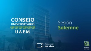 Sesión Solemne del Consejo Universitario UAEM