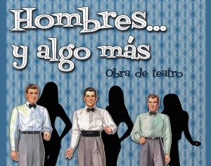 Obra de teatro: "Hombres y algo más"