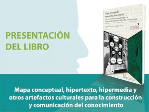 Presentación del libro: "Mapa conceptual, hipertexto, hipermedia y otros artefactos culturales para la construcción y comunicación del conocimiento.