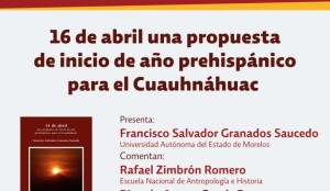 Presentación del Libro: "16 de abril una propuesta de inicio de año prehispánico para el Cuauhnáhuac"