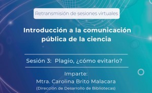 Sesión #3 del curso Introducción a la Comunicación Publica de la Ciencia con el tema: Plagio, ¿cómo evitarlo?
