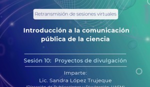 Introducción a la Comunicación Pública de la Ciencia Sesión 10: Proyectos de divulgación