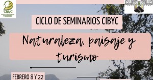 Ciclo de Seminarios Institucionales del CIByC: “Naturaleza, paisaje y turismo”.