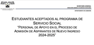 ESTUDIANTES ACEPTADOS AL PROGRAMA DE SERVICIO SOCIAL “PERSONAL DE APOYO EN EL PROCESO DE ADMISIÓN DE ASPIRANTES DE NUEVO INGRESO 2024-2025
